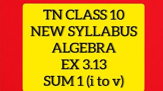 TN Samacheer10 Maths New Syllabus Algebra EX 313 Sum 1i to v [upl. by Imhskal]