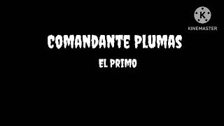 Comandante Plumas  El primo [upl. by Keener]