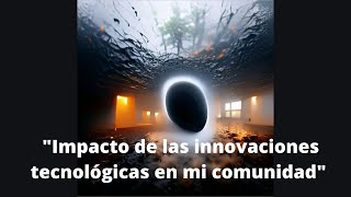 Impacto de las innovaciones tecnológicas en mi comunidad [upl. by Aicak73]