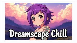 Dreamscape Chill [upl. by Ettenad]