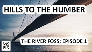 Hills to the Humber  The River Foss Episode 1 [upl. by Enihpled]