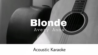 Avery Anna  Blonde Acoustic Karaoke [upl. by Yrokcaz]