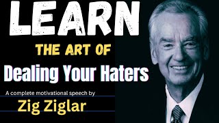 Learn the Art of dealing your haters  A complete Motivational speech by Zig Ziglar [upl. by Ronym]