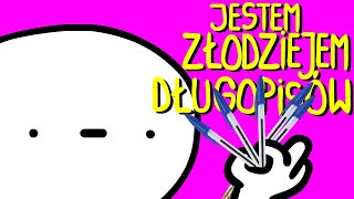 JESTEM ZŁODZIEJEM DŁUGOPISÓW [upl. by Witt]