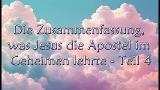 Teil 4 Zusammenfassung was Jesus die Apostel im Geheimen lehrte  aus den verschollenen Evangelien [upl. by Knowlton793]