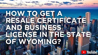 How to Get a Resale Certificate and Business License in the State of Wyoming [upl. by Pinkham]