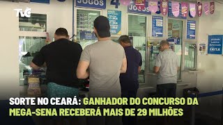 Sorte no Ceará Ganhador da MegaSena receberá mais de 29 milhões [upl. by Yajiv]