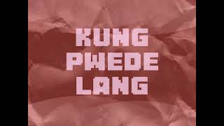 KUNG PWEDE LANG [upl. by Malloch]