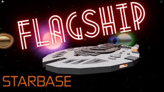 FLAGSHIP  BIGGEST SHIP IN STARBASE  STARBASE [upl. by Hanimay339]