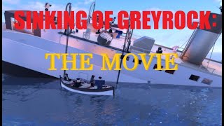 Sinking of Greyrock  The Movie [upl. by Brand855]