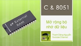 C amp 8051  Mở rộng bộ nhớ dữ liệu Phần 1 [upl. by Adnahsal]