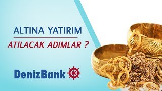 Altına Yatırım Yapacaklar İlk Etapta Nasıl Bir Yol İzlemeli  DenizBank [upl. by Melina]