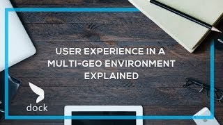 User Experience in A MultiGeo Environment Explained  Dock 365 Blog [upl. by Rebak275]