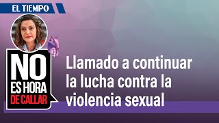 Un llamado a continuar la lucha contra la violencia sexual  El Tiempo [upl. by Kevin]