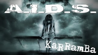 KaRRamBa  AIDS [upl. by Annoled]