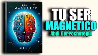 📚 SER MAGNETICO como ATRAER en LUGAR de PERSEGUIR por ABDI GORROCHOTEGUI AUDIOLIBRO [upl. by Ognimod967]