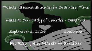 TwentySecond Sunday in Ordinary Time  Mass at Our Lady of Lourdes  Oakland  September 01 2024 [upl. by Idna]