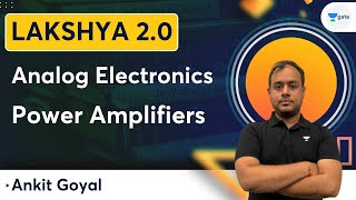 Lakshya Batch 20  Analog Electronics  Power Amplifiers  Ankit Goyal [upl. by Mill543]