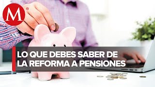 ¿En qué consiste la reforma al sistema de pensiones en México [upl. by Adoree]