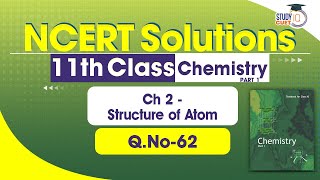 NCERT Solutions Class 11 Chemistry Part1 Chapter 2 Question No 62  Structure of Atom [upl. by Hepzi]