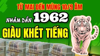 Tuổi Nhâm Dần 1962 chuẩn bị giàu khét tiếng Thời điểm bứt phá từ mai đến mùng 109 âm lịch [upl. by Rexer]