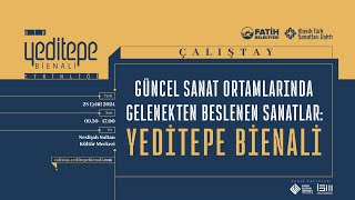 Güncel Sanat Ortamlarında Gelenekten Beslenen Sanatlar Yeditepe Bienali Çalıştayı Birinci Bölüm [upl. by Cacilie]