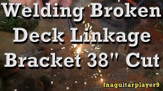 Welding Broken Deck Linkage Bracket on a 38quot Cut Deck [upl. by Alena]