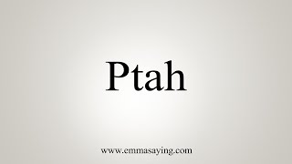 How To Say Ptah [upl. by Armyn]