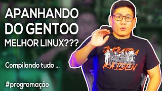 Apanhando do Gentoo  Melhor Linux [upl. by Mintz]