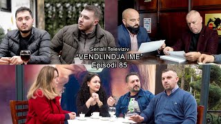 Seriali quotVendlindja Imequot Episodi 85 [upl. by Haldan]