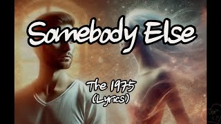 The 1975  Somebody Else Lyrics [upl. by Macario]