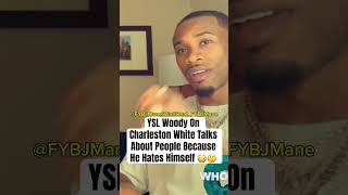 YSL Woody On Charleston White Talks About People Because He Hates Himself 😳🤔 [upl. by Urbana674]