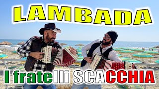 LAMBADA Kaoma i fratelli SCACCHIA ENZO e NICOLA organetto [upl. by Lewap916]