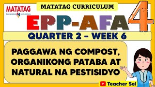 EPP AFA 4 QUARTER 2 WEEK 6 MATATAG PAGGAWA NG COMPOST ORGANIKONG PATABAAT NATURAL NA PESTISIDYO [upl. by Lorusso672]