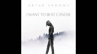 Artur Sadowy  I Want To Beat Cancer Chill House Original Mix [upl. by Whitson]