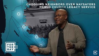 Choosing Neighbors Over Naysayers  For The Bay  Menlo Church Legacy Service [upl. by Janessa]