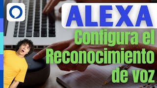 Configura el reconocimiento de voz de ALEXA para personalizar tus respuestas [upl. by Osei]