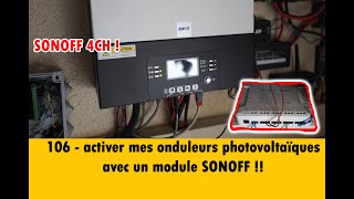 106  Je gère mes onduleurs photovoltaïques avec un module Sonoff 4CH [upl. by Nyraa133]