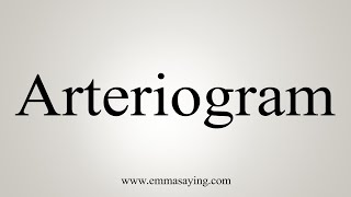 How To Say Arteriogram [upl. by Xuaegram]