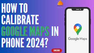 How to Calibrate Google Maps in Phone 2024 [upl. by Airt384]