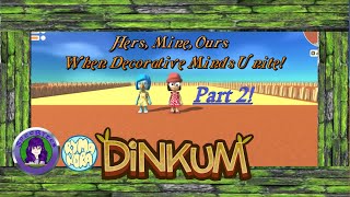 dinkum  Game  With rymanora Hers Mine Ours  A Design Project Part 2 [upl. by Ahilam580]