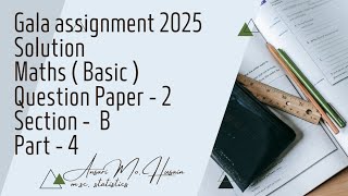 Gala assignment 2025  Solution  Maths  Basic   Question paper  2  Section  B  Part  4 [upl. by Chloras]