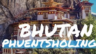 BHUTAN  PHUENTSHOLING  TOP 3 Places to visit in 1 Day [upl. by Remsen]