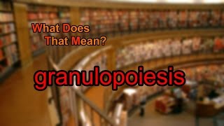 What does granulopoiesis mean [upl. by Dryfoos]