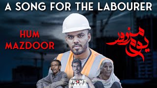 Hum Mazdor  Labour Day Song  Filmakea [upl. by Montagu]