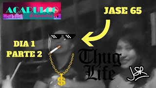 ACAPULCO DIA 1 PARTE 2 quotTHUG LIFEquot JASE65CREWPLAYA SOL Y ARENA [upl. by Netsirc]