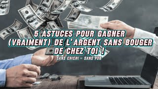 5 Astuces pour gagner  vraiment de largent sans bouger de chez toi  sans pub  sans chichi [upl. by Airitak999]