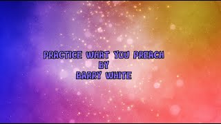 PRACTICE WHAT YOU PREACH  BARRY WHITE LYRICS VIDEO [upl. by Ecadnak299]