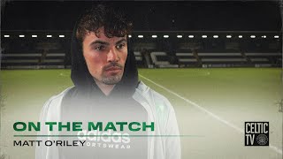 Matt ORiley On the Match  St Mirren 03 Celtic  The Bhoys kick off the New Year in style [upl. by Eurydice]