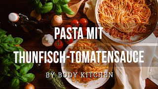 Pasta mit Thunfisch Tomatensauce – ein Body Kitchen® Rezept [upl. by Heywood78]